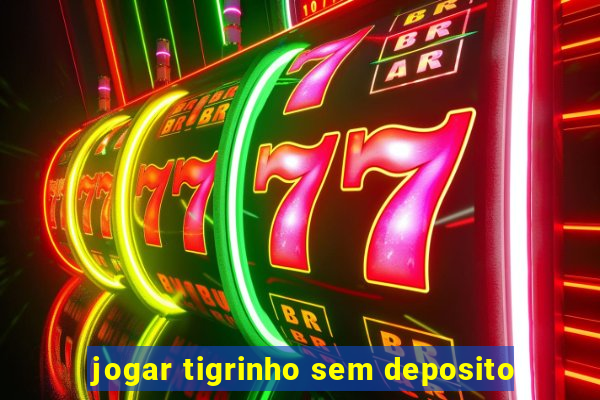 jogar tigrinho sem deposito